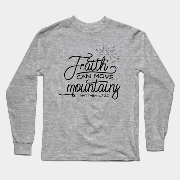 Faith Can Move Mountains Metthew 17:20 Long Sleeve T-Shirt by TheBlackCatprints